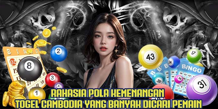 Rahasia Pola Kemenangan Togel Cambodia Yang Banyak Dicari Pemain
